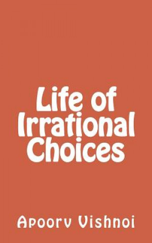 Könyv Life of Irrational Choices MR Apoorv Vishnoi