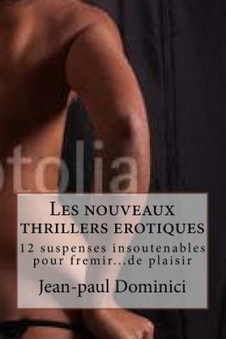 Könyv Les nouveaux thrillers erotiques: 12 suspenses insoutenables pour fremir...de plaisir Editions Les Trois Clefs