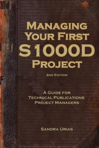 Kniha Managing Your First S1000D Project: A Guide for Technical Publications Project Managers Sandra y Urias