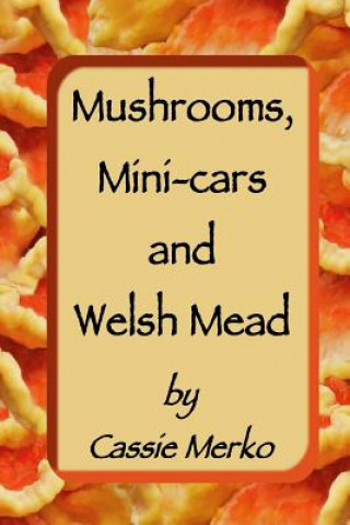 Kniha Mushrooms, Mini-cars and Welsh Mead Cassie Merko