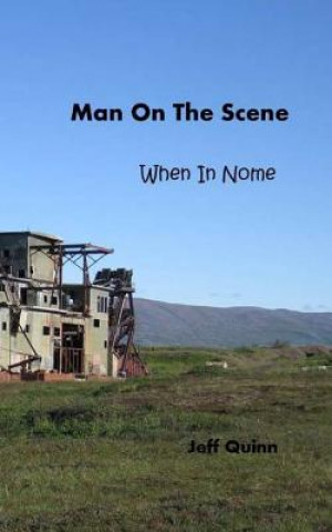 Livre Man On The Scene: When in Nome... Jeff Quinn