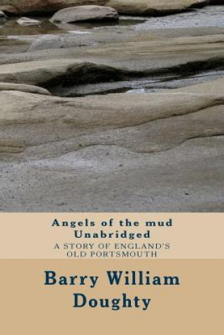 Carte Angels of the mud Unabridged: A historic crime thriller set in Old Portsmouth. Barry William Doughty