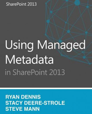 Книга Using Managed Metadata in SharePoint 2013 Stacy Deere-Strole