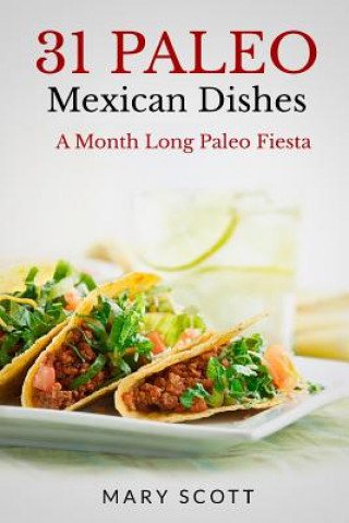 Książka 31 Paleo Mexican Dishes: A Month Long Paleo Fiesta Mary Roddy Scott