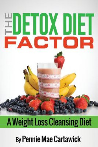 Carte The Detox Diet Factor: A Weight Loss Cleansing Diet Pennie Mae Cartawick