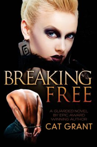 Kniha Breaking Free: A Guarded Novel Cat Grant