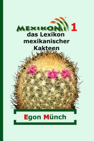 Kniha Mexikon 1: das Lexikon mexikanischer Kakteen Egon Munch
