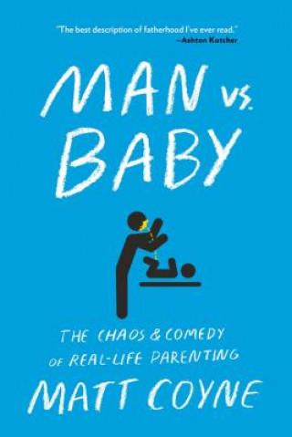 Könyv Man vs. Baby: The Chaos and Comedy of Real-Life Parenting Matt Coyne