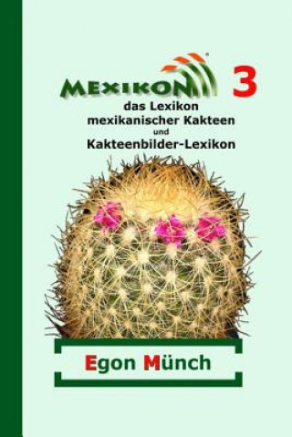 Carte Mexikon 3: das Lexikon mexikanischer Kakteen und Kakteenbilder-Lexikon Egon Munch