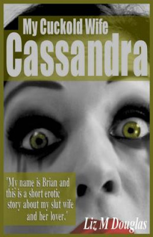 Kniha My Cuckold Wife Cassandra: Submissive Erotica and Romance Liz M Douglas