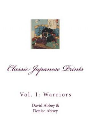 Kniha Classic Japanese Prints: Vol. 1: Warriors David Abbey