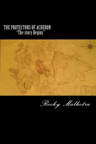 Kniha THE PROTECTORS OF ACHERON "The story Begins" MR R Rocky Malhotra