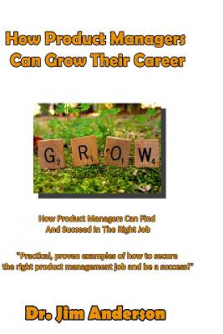 Kniha How Product Managers Can Grow Their Career: How Product Managers Can Find And Succeed In The Right Job Jim Anderson