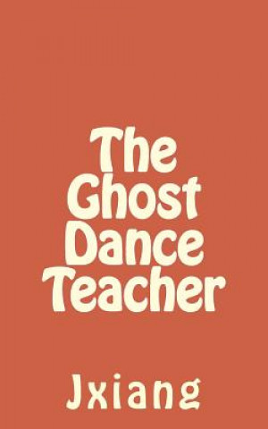 Livro The Ghost Dance Teacher Jxiang Hung