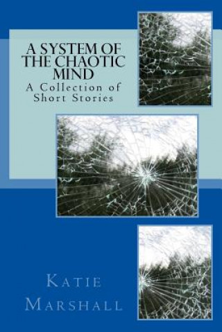 Könyv A System of the Chaotic Mind: A Collection of Short Stories Katie M Marshall