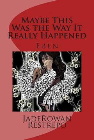 Книга Maybe This Was the Way It Really Happened: Eben Jaderowan Restrepo