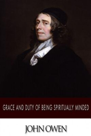Kniha Grace and Duty of Being Spiritually Minded John Owen