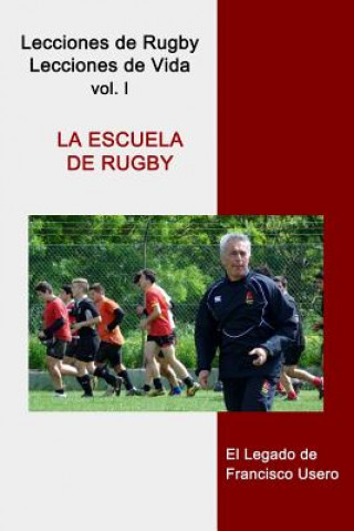 Kniha La escuela de rugby: El legado de Francisco Usero Francisco Usero