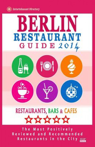 Книга Berlin Restaurant Guide 2014: Best Rated Restaurants in Berlin - 500 restaurants, bars and cafés recommended for visitors. Matthew H Gundrey