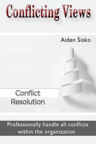 Knjiga Conflicting Views: Professionally handle all conflicts within the organization Damon S Lundqvist