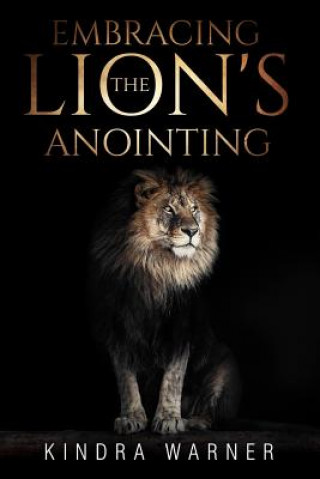 Kniha Embracing the Lions Anointing Kindra Warner