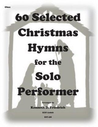 Carte 60 Selected Christmas Hymns for the Solo Performer-oboe version Kenneth D Friedrich