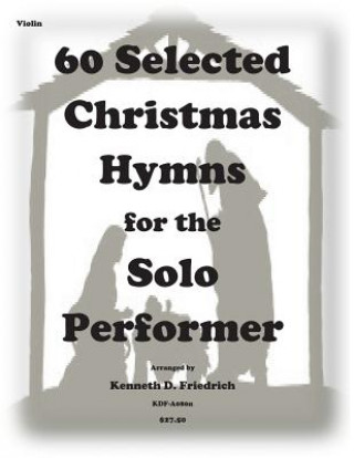 Książka 60 Selected Christmas Hymns for the Solo Performer-violin version Kenneth D Friedrich