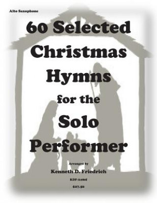 Carte 60 Selected Christmas Hymns for the Solo Performer-alto sax version Kenneth D Friedrich