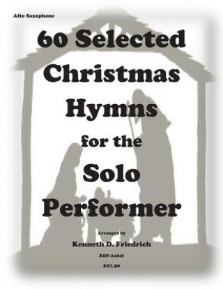 Libro 60 Selected Christmas Hymns for the Solo Performer-alto sax version Kenneth D Friedrich