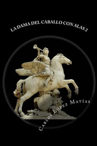 Książka La Dama del Caballo con Alas libro 2 Carlos Lopez Matias