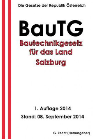 Kniha BauTG - Bautechnikgesetz für das Land Salzburg G Recht