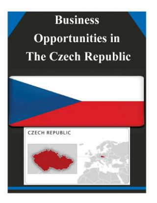 Книга Business Opportunities in The Czech Republic U S Department of Commerce