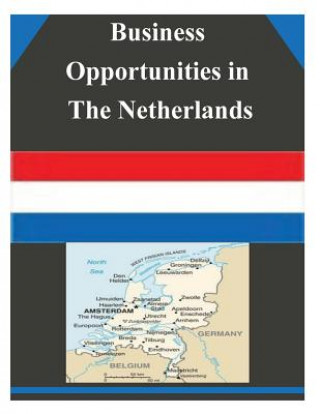 Kniha Business Opportunities in The Netherlands U S Department of Commerce