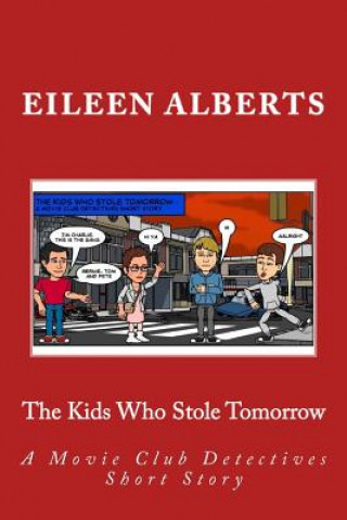 Kniha The Kids Who Stole Tomorrow: A Movie Club Detectives Short Story Mrs Eileen Alberts