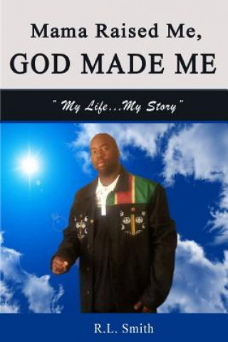 Kniha Mama Raised Me, God Made Me: My Life...My Story R L Smith