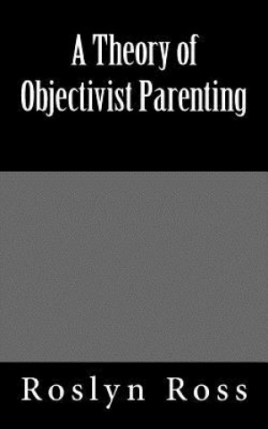 Kniha Theory of Objectivist Parenting Roslyn Ross