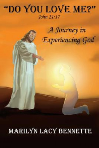 Kniha "Do You Love Me?": John 21:17 A Journey in Experiencing God Marilyn Lacy Bennette