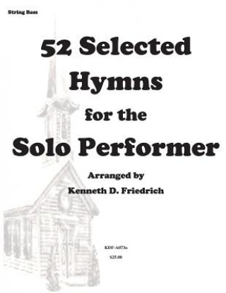 Buch 52 Selected Hymns for the Solo Performer-string bass version Kenneth D Friedrich