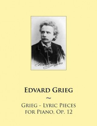 Könyv Grieg - Lyric Pieces for Piano, Op. 12 Edvard Grieg