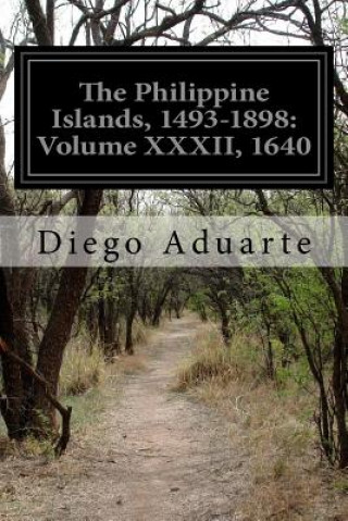 Książka The Philippine Islands, 1493-1898: Volume XXXII, 1640 Diego Aduarte