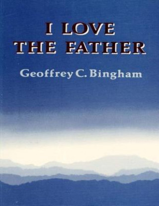 Könyv I Love the Father (2014 edition) Rev Geoffrey C Bingham