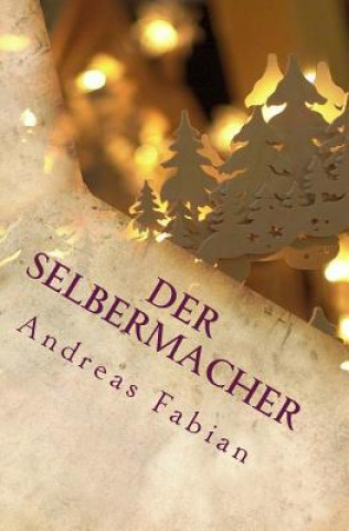Knjiga Der Selbermacher: Schwibbogen zum Advent selber bauen Andreas Fabian