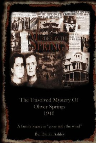 Könyv Murder By The Springs: The Unsolved Mystery of Oliver Springs. Mrs Danita Faye Ashley