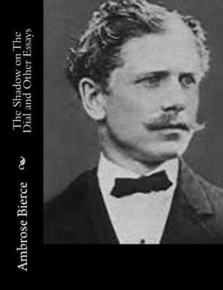 Kniha The Shadow on The Dial and Other Essays Ambrose Bierce