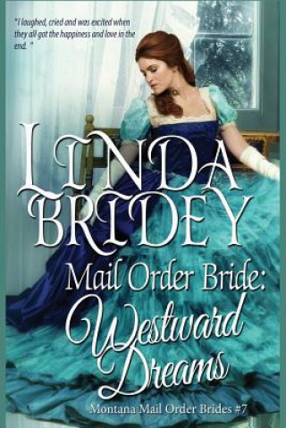 Könyv Mail Order Bride: Westward Dreams: A Clean Historical Mail Order Bride Romance Novel Linda Bridey