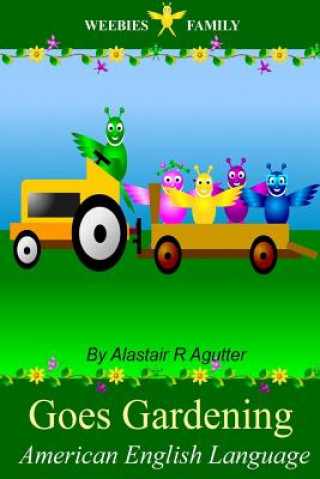 Könyv Weebies Family Goes Gardening American English: American English Language Full Color MR Alastair R Agutter