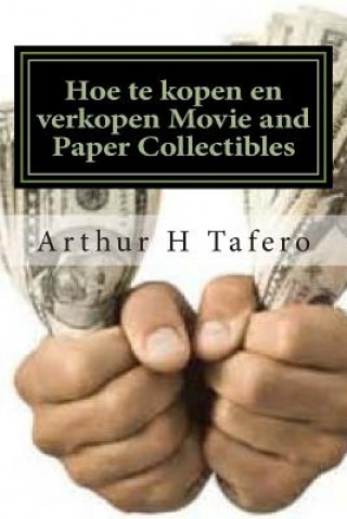 Könyv Hoe te kopen en verkopen Movie and Paper Collectibles: Draai Paper Into Gold Arthur H Tafero