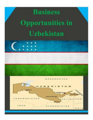 Könyv Business Opportunities in Uzbekistan U S Department of Commerce