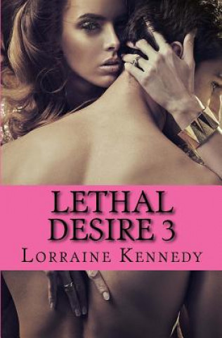 Knjiga Lethal Desire 3 Lorraine Kennedy