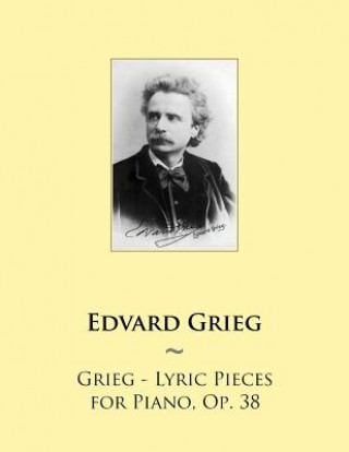 Könyv Grieg - Lyric Pieces for Piano, Op. 38 Edvard Grieg